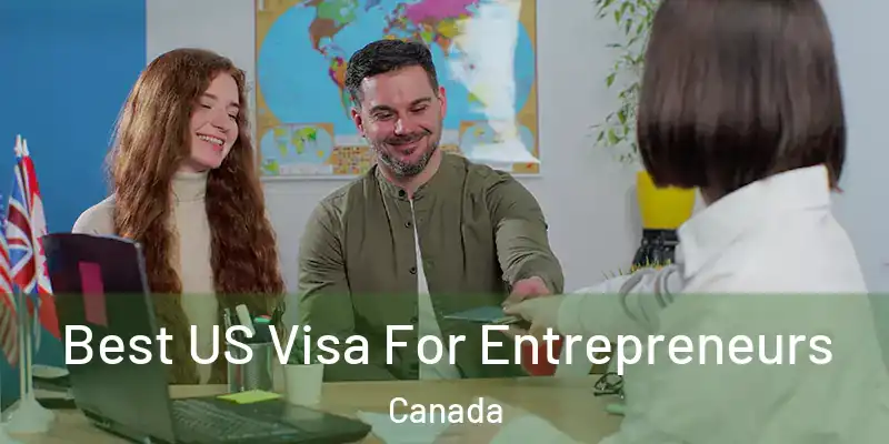  Best US Visa For Entrepreneurs Canada