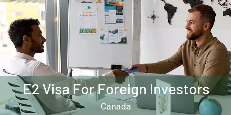 E2 Visa For Foreign Investors Canada