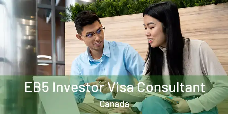  EB5 Investor Visa Consultant Canada