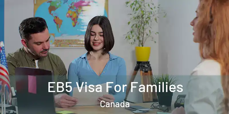  EB5 Visa For Families Canada