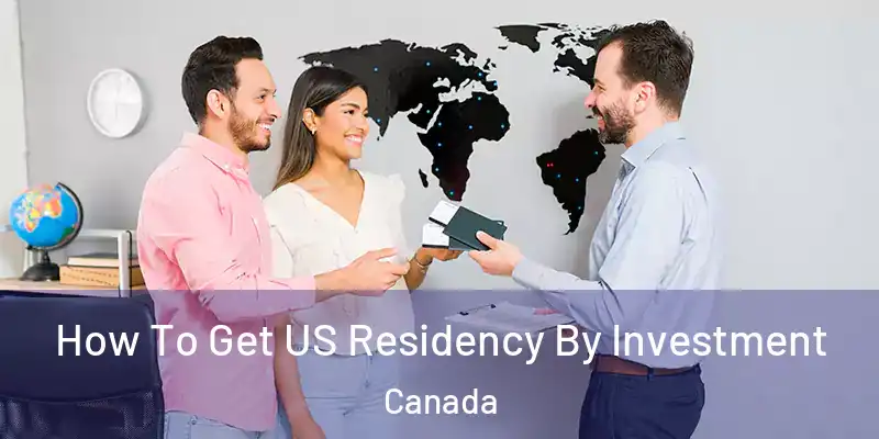 How To Get US Residency By Investment Canada