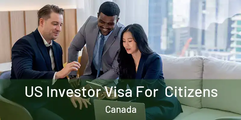  US Investor Visa For Citizens Canada