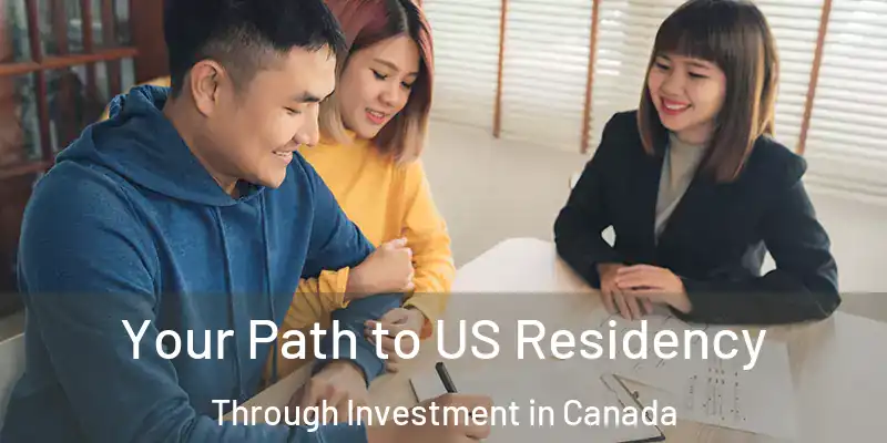  Your Path to US Residency Through Investment in Canada